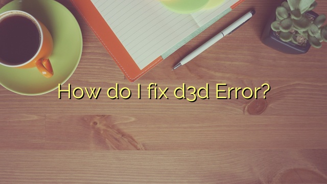 How do I fix d3d Error?