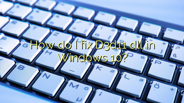 How do I fix D3d11 dll in Windows 10?
