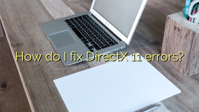 How do I fix DirectX 11 errors?