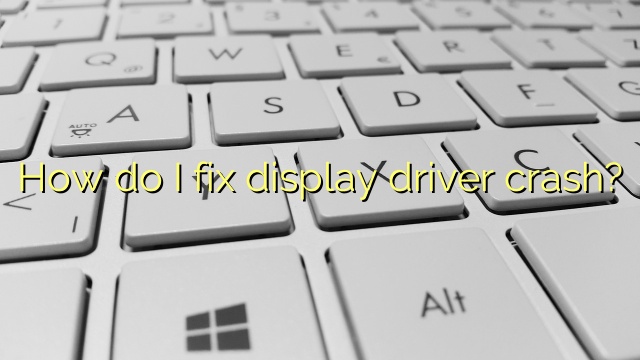 How do I fix display driver crash?