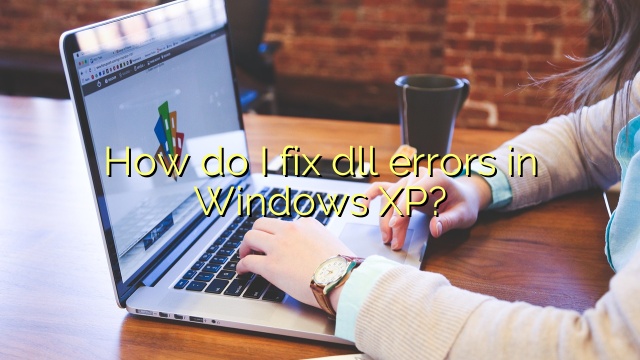 How do I fix dll errors in Windows XP?