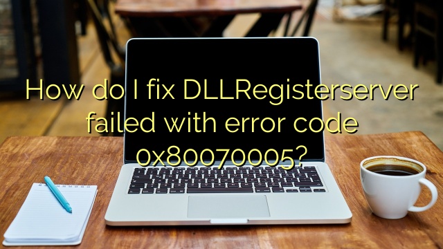 How do I fix DLLRegisterserver failed with error code 0x80070005?