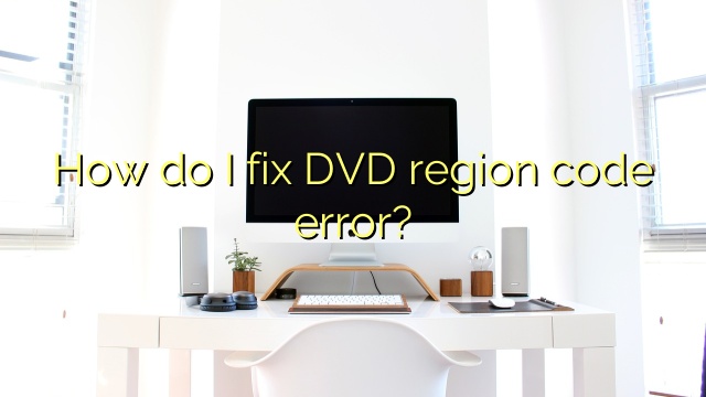 How do I fix DVD region code error?