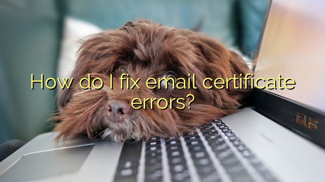 How do I fix email certificate errors?