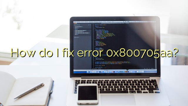 How do I fix error 0x800705aa?