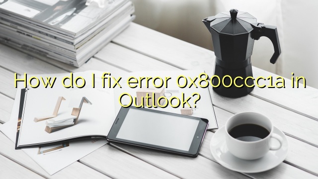 How do I fix error 0x800ccc1a in Outlook?