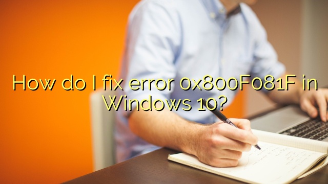 How do I fix error 0x800F081F in Windows 10?
