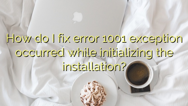 How do I fix error 1001 exception occurred while initializing the installation?