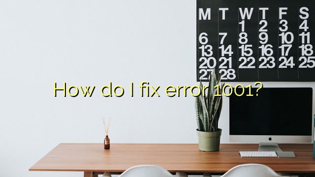 How do I fix error 1001?