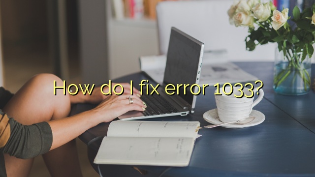 How do I fix error 1033?