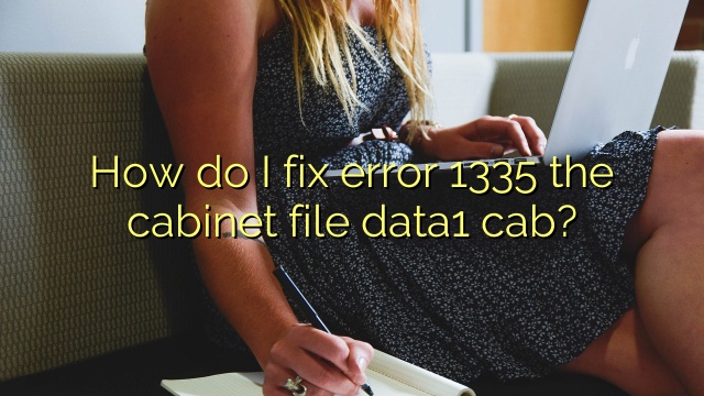 How do I fix error 1335 the cabinet file data1 cab?