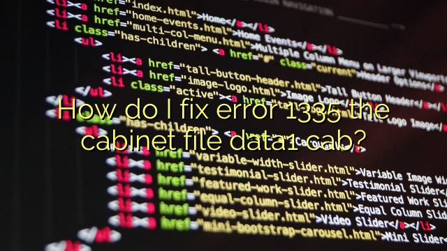 How do I fix error 1335 the cabinet file data1 cab?