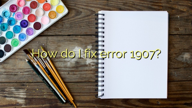 How do I fix error 1907?