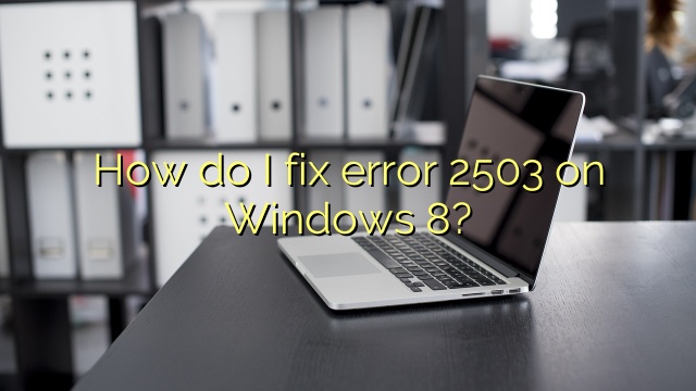 How do I fix error 2503 on Windows 8?