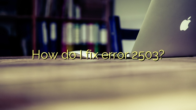 How do I fix error 2503?