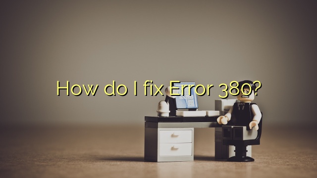How do I fix Error 380?