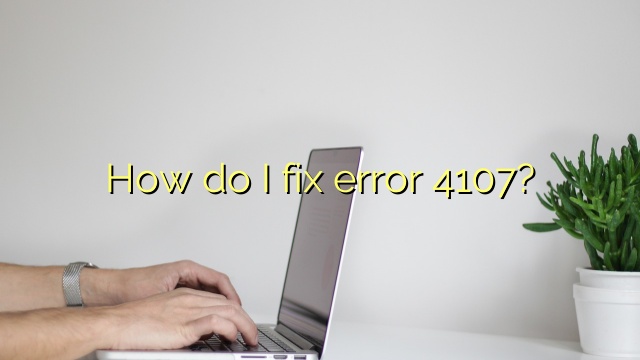 How do I fix error 4107?