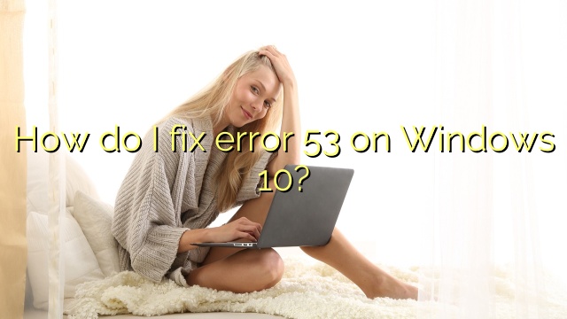 How do I fix error 53 on Windows 10?