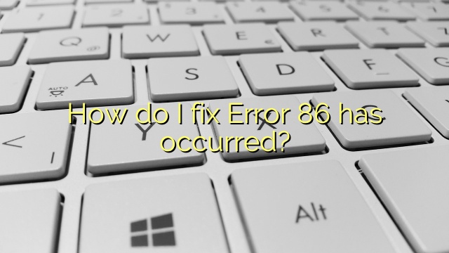 How do I fix Error 86 has occurred?