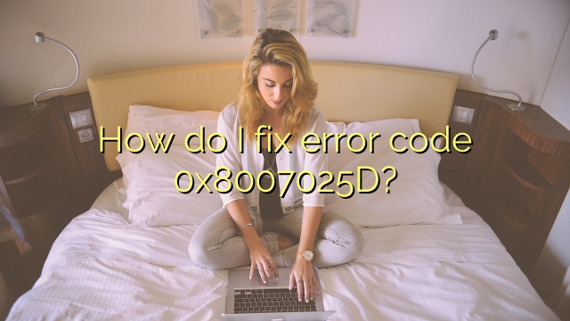 How do I fix error code 0x8007025D?