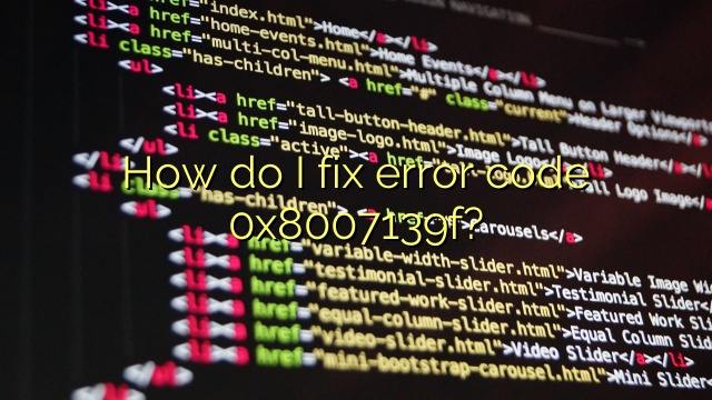 How do I fix error code 0x8007139f?