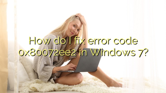 How do I fix error code 0x80072ee2 in Windows 7?