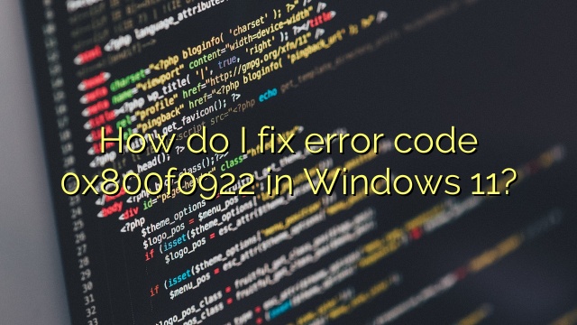 How do I fix error code 0x800f0922 in Windows 11?