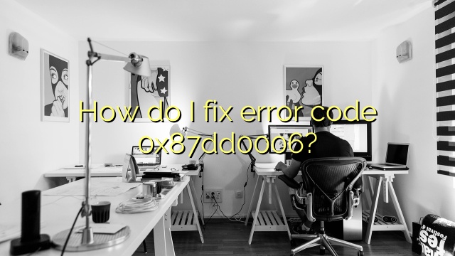 How do I fix error code 0x87dd0006?