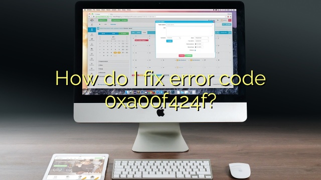 How do I fix error code 0xa00f424f?