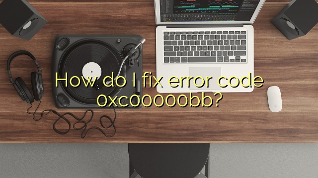 How do I fix error code 0xc00000bb?