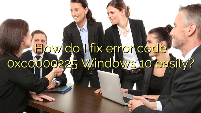 How do I fix error code 0xc0000225 Windows 10 easily?