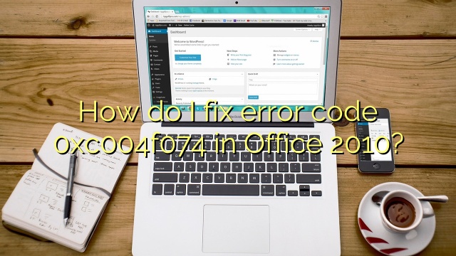 How do I fix error code 0xc004f074 in Office 2010?