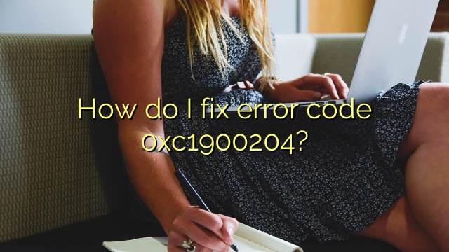 How do I fix error code 0xc1900204?