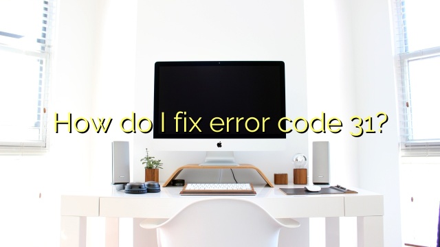 How do I fix error code 31?