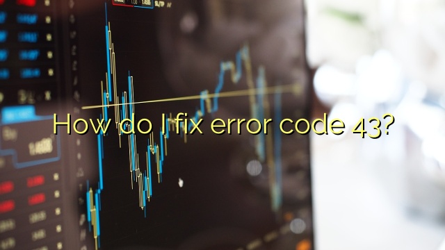How do I fix error code 43?