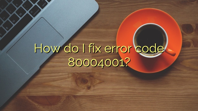 How do I fix error code 80004001?