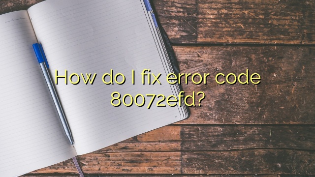 How do I fix error code 80072efd?