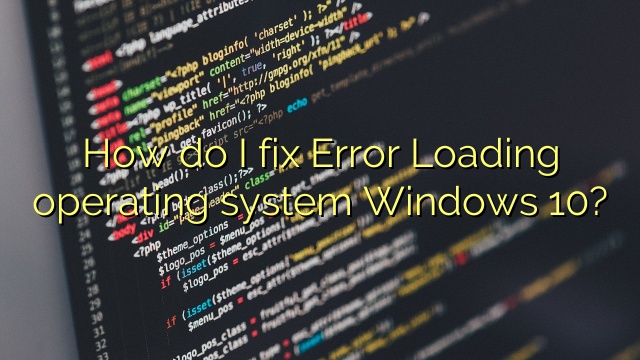 How do I fix Error Loading operating system Windows 10?