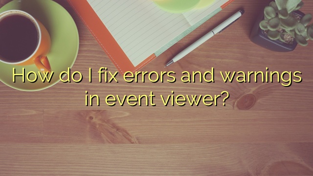 How do I fix errors and warnings in event viewer?