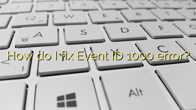 How do I fix Event ID 1000 error?