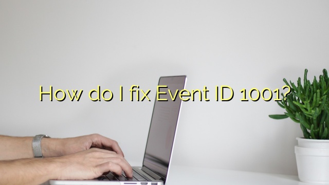 How do I fix Event ID 1001?
