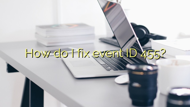 How do I fix event ID 455?