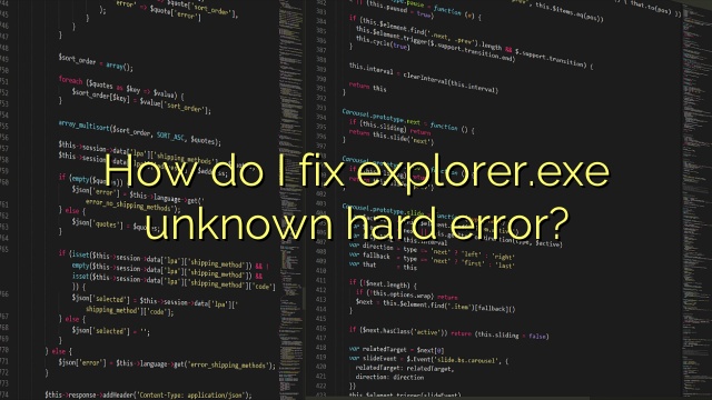 How do I fix explorer.exe unknown hard error?