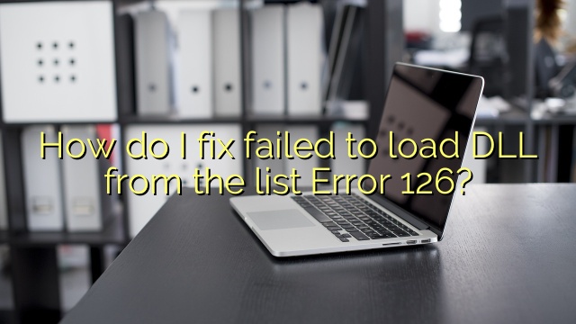 How do I fix failed to load DLL from the list Error 126?