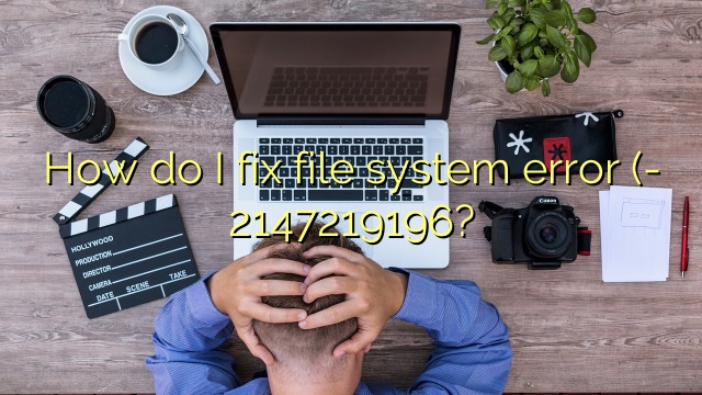 How do I fix file system error (- 2147219196?