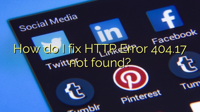 How do I fix HTTP Error 404.17 not found?