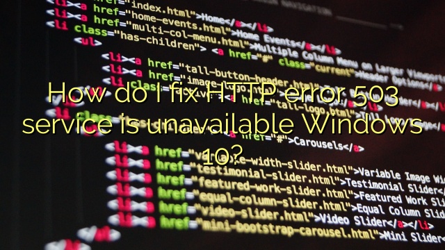 How do I fix HTTP error 503 service is unavailable Windows 10?