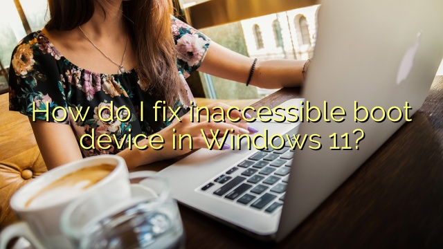 How do I fix inaccessible boot device in Windows 11?