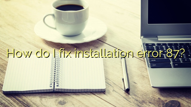 How do I fix installation error 87?