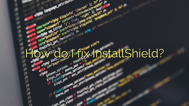 How do I fix InstallShield?